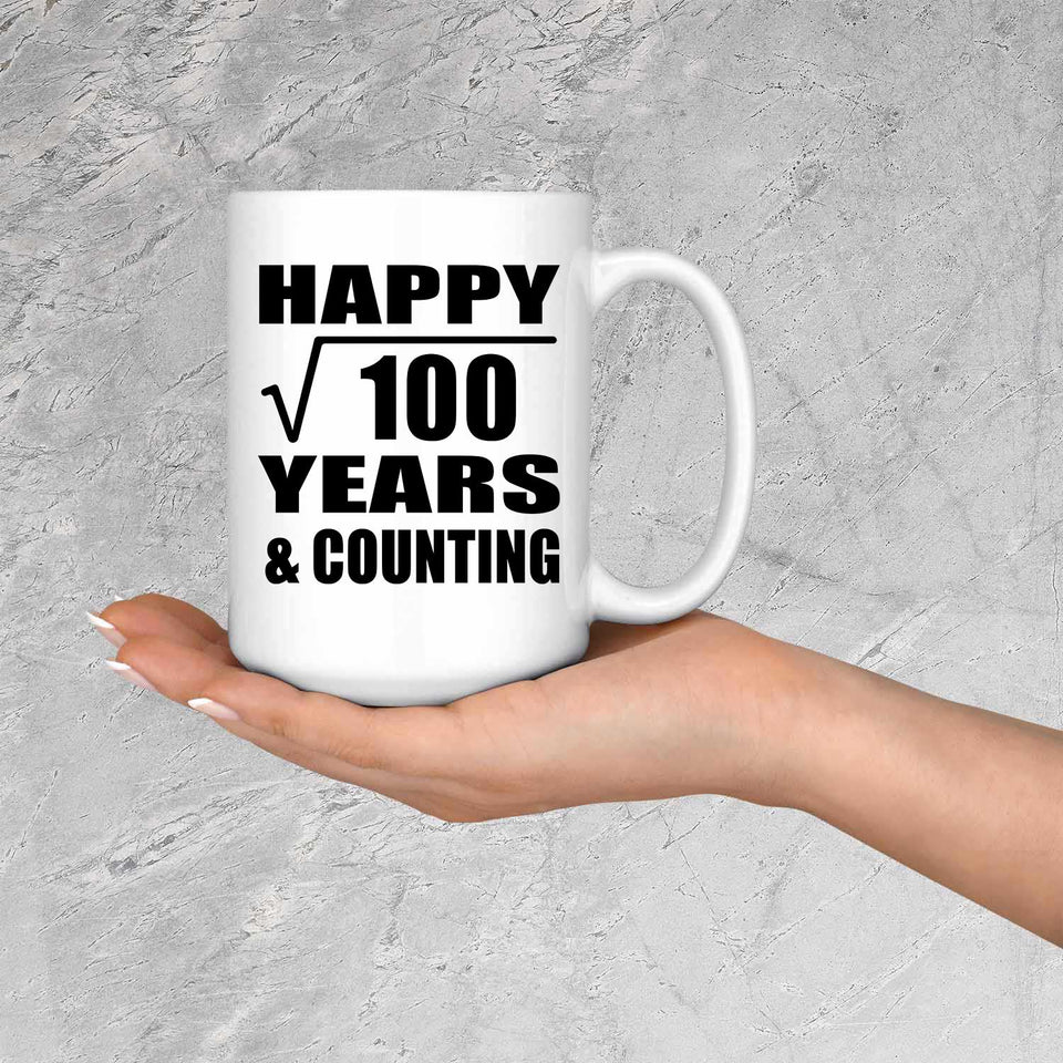 Happy 10th Anniversary Square Root of 100 Years & Counting - 15oz Coffee Mug
