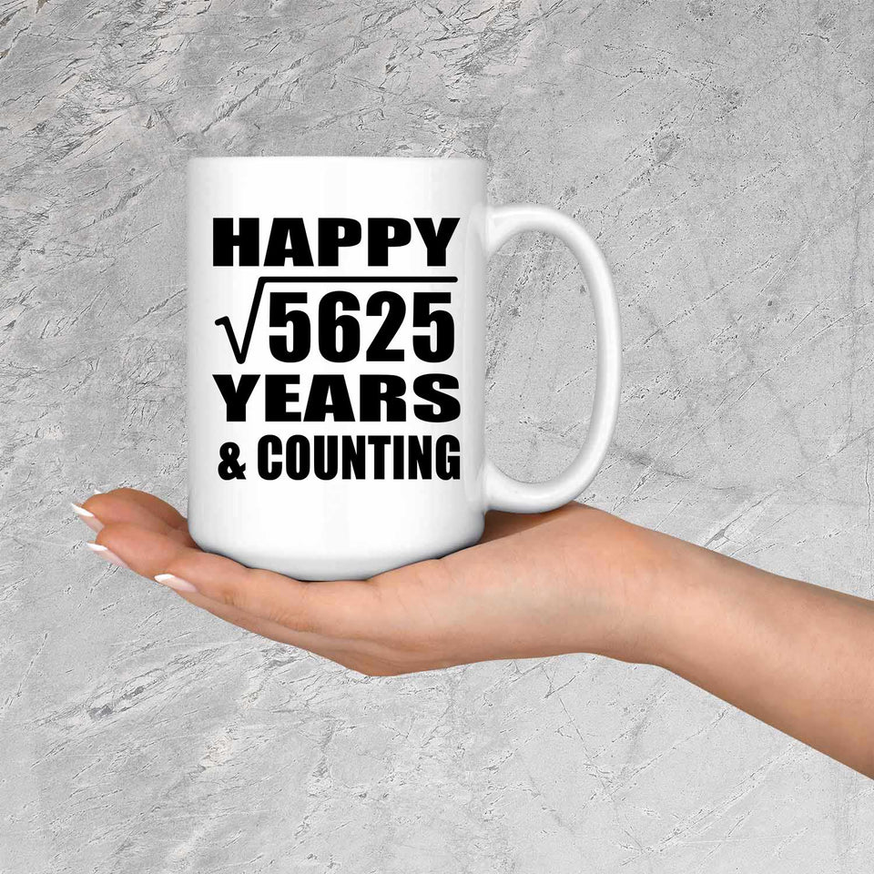 Happy 75th Anniversary Square Root of 5625 Years & Counting - 15oz Coffee Mug