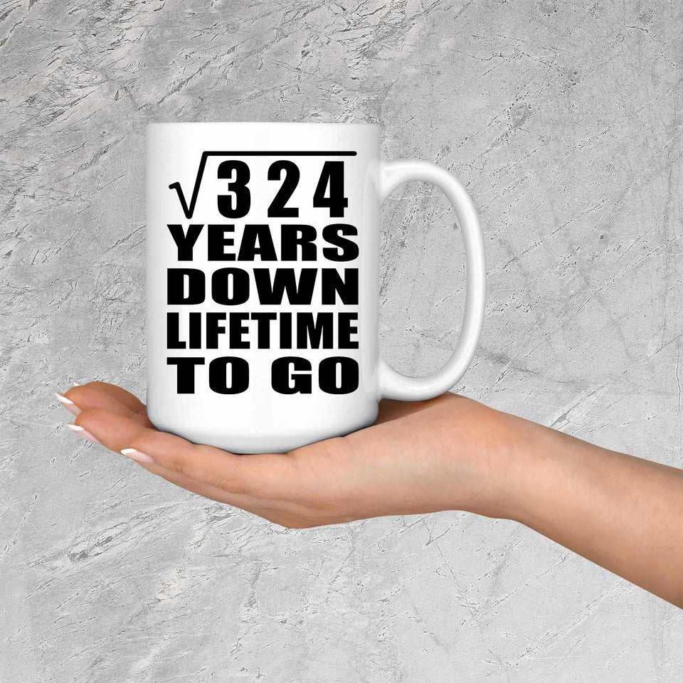 18th Anniversary Square Root of 324 Years Lifetime To Go - 15oz Coffee Mug