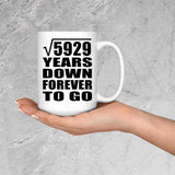 77th Anniversary Square Root of 5929 Years Down Forever To Go - 15oz Coffee Mug
