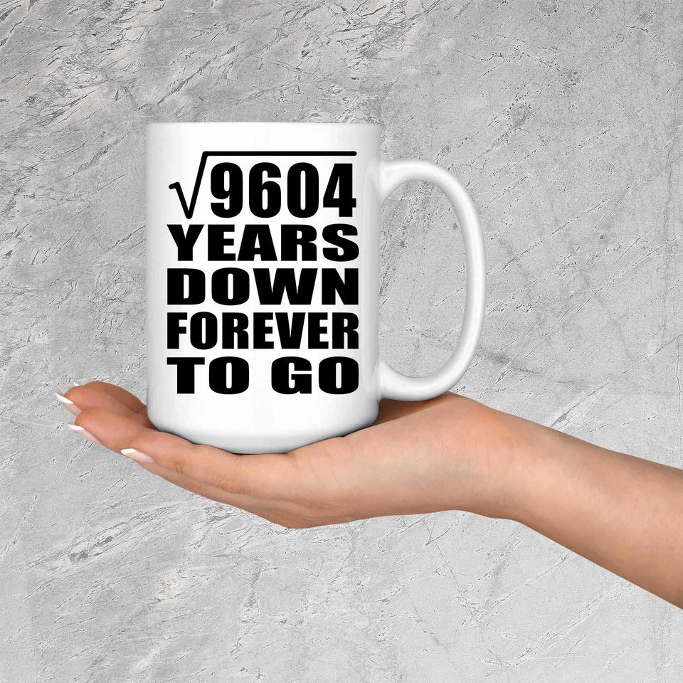 98th Anniversary Square Root of 9604 Years Down Forever To Go - 15oz Coffee Mug