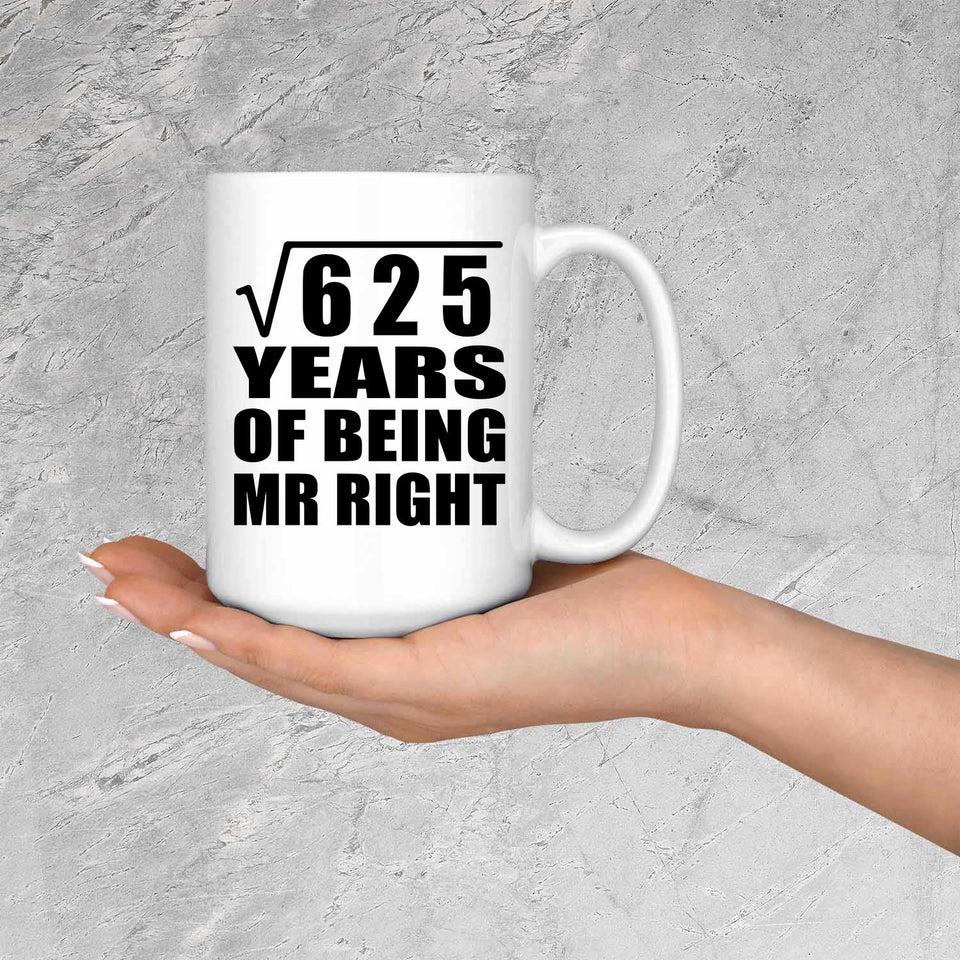 25th Anniversary Square Root of 625 Years of Being Mr Right - 15oz Coffee Mug