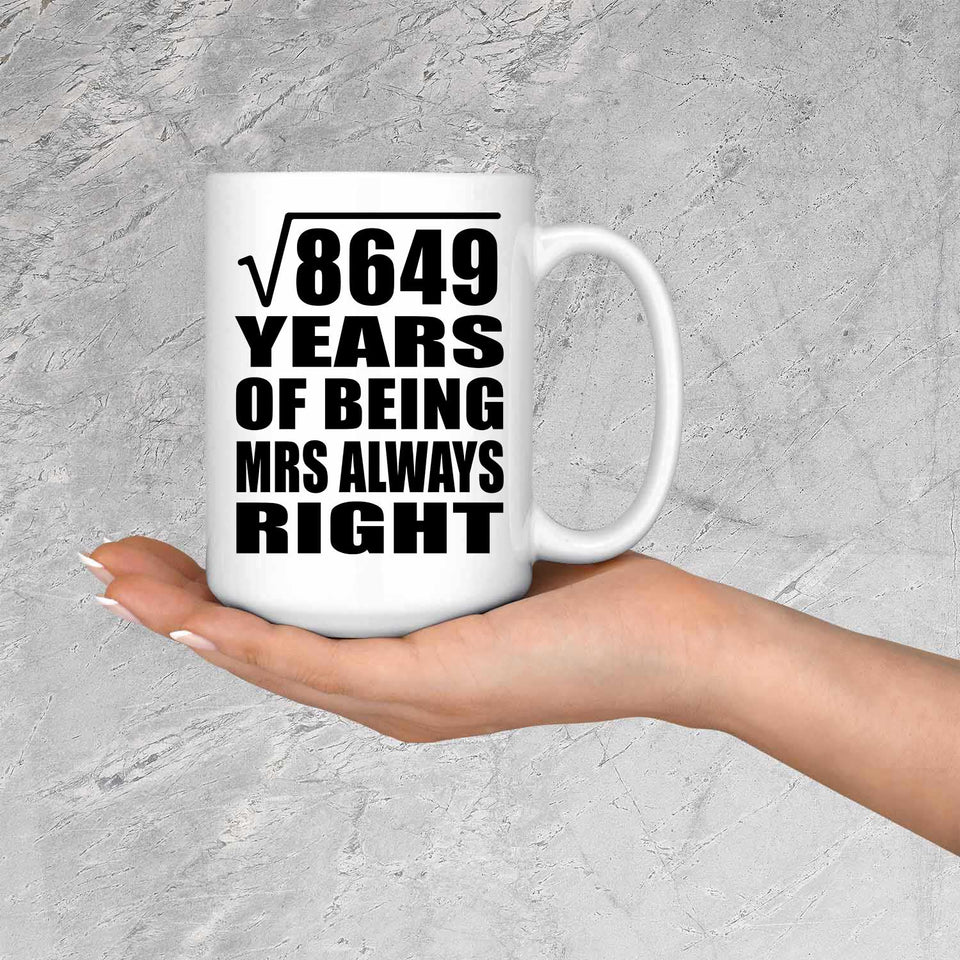 93rd Anniversary Square Root of 8649 Years Mrs Always Right - 15oz Coffee Mug