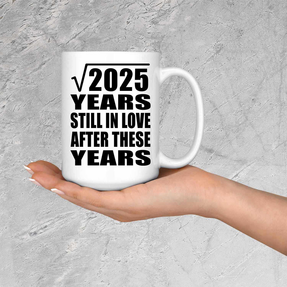 45th Anniversary Square Root of 2025 Years Still In Love - 15oz Coffee Mug