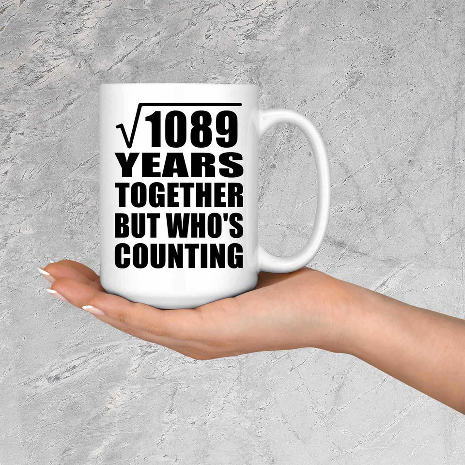 33rd Anniversary Square Root of 1089 Years Who's Counting - 15oz Coffee Mug