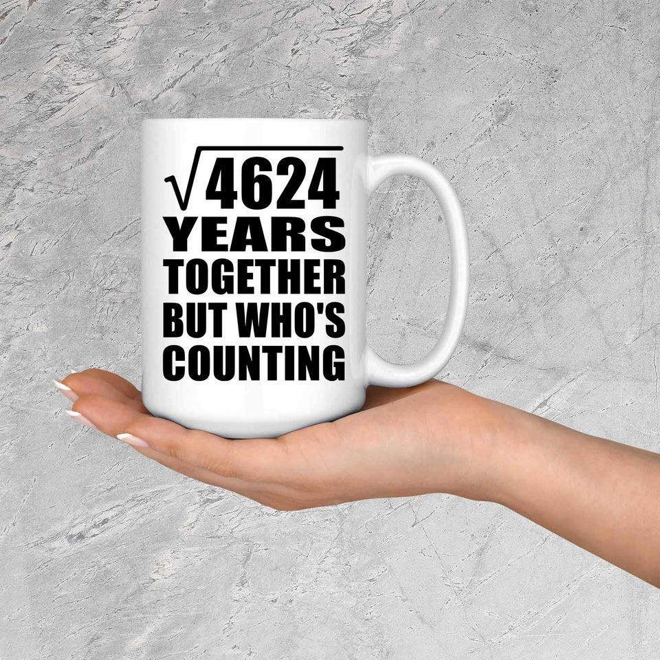 68th Anniversary Square Root of 4624 Years Who's Counting - 15oz Coffee Mug