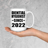Dental Hygienist Since 2022 - 15oz Coffee Mug