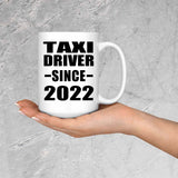 Taxi Driver Since 2022 - 15oz Coffee Mug