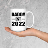 Daddy Established EST. 2022 - 15oz Coffee Mug