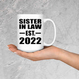 Sister In Law Established EST. 2022 - 15oz Coffee Mug