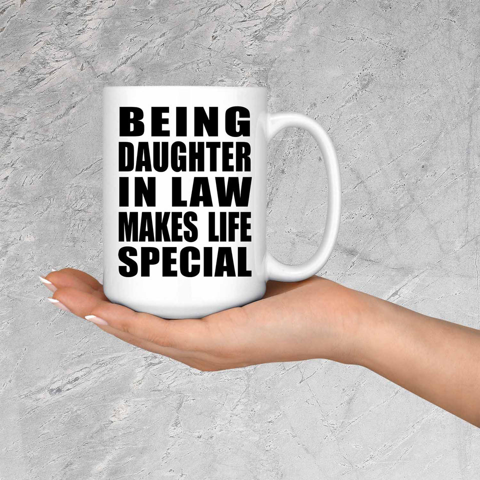 Being Daughter In Law Makes Life Special - 15oz Coffee Mug