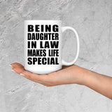 Being Daughter In Law Makes Life Special - 15oz Coffee Mug