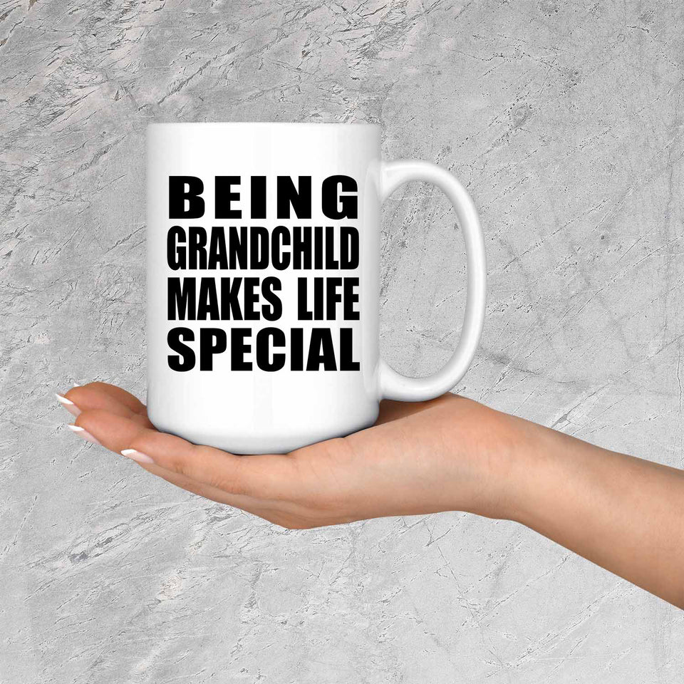 Being Grandchild Makes Life Special - 15oz Coffee Mug