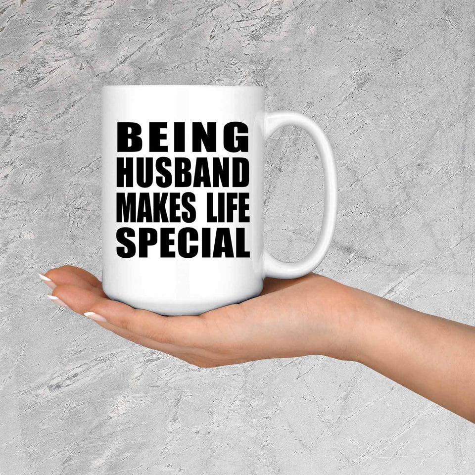 Being Husband Makes Life Special - 15oz Coffee Mug