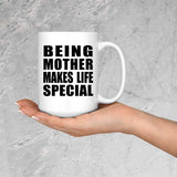 Being Mother Makes Life Special - 15oz Coffee Mug