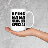 Being Nana Makes Life Special - 15oz Coffee Mug