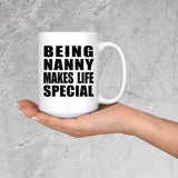 Being Nanny Makes Life Special - 15oz Coffee Mug