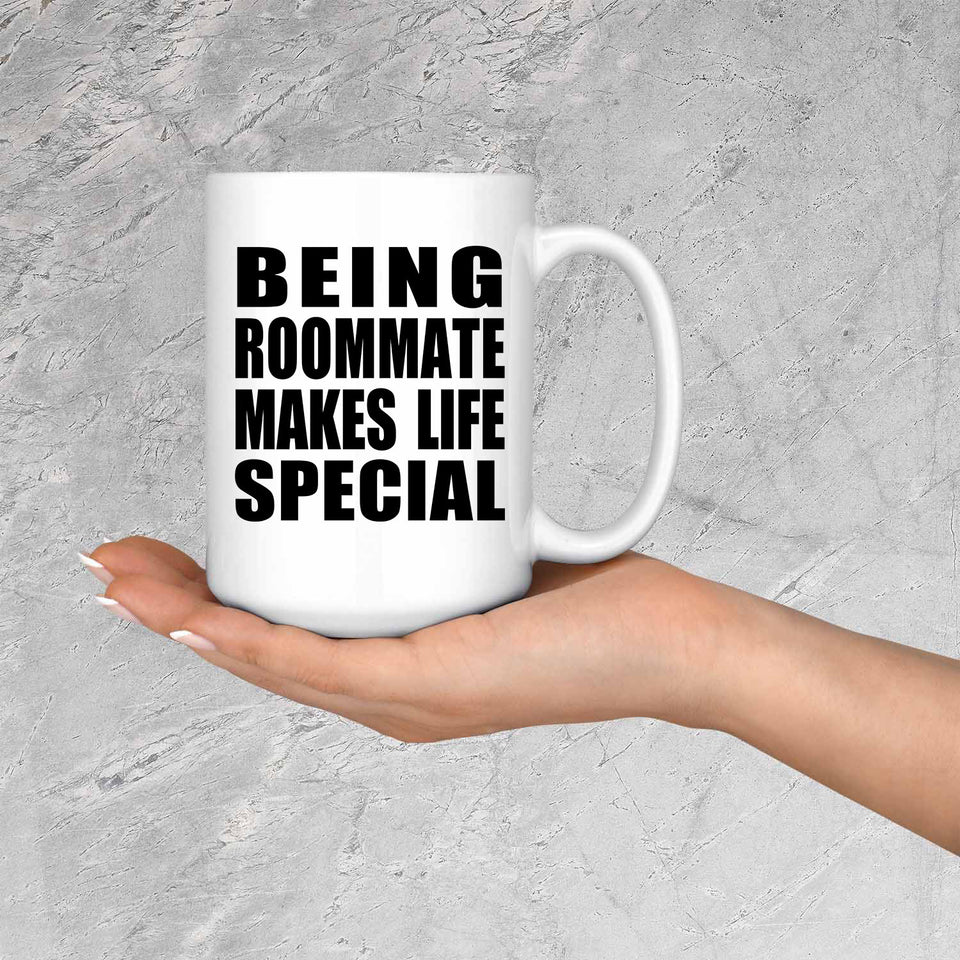Being Roommate Makes Life Special - 15oz Coffee Mug