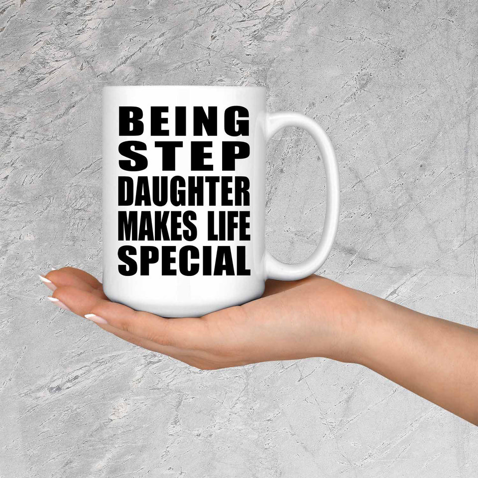 Being Step Daughter Makes Life Special - 15oz Coffee Mug