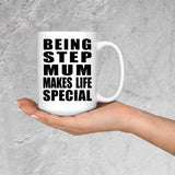 Being Step Mum Makes Life Special - 15oz Coffee Mug