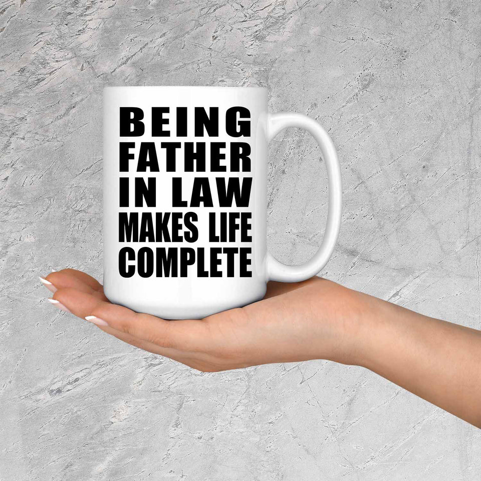 Being Father In Law Makes Life Complete - 15oz Coffee Mug