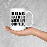 Being Father Makes Life Complete - 15oz Coffee Mug