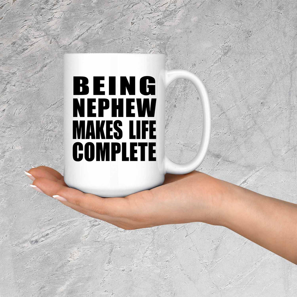 Being Nephew Makes Life Complete - 15oz Coffee Mug