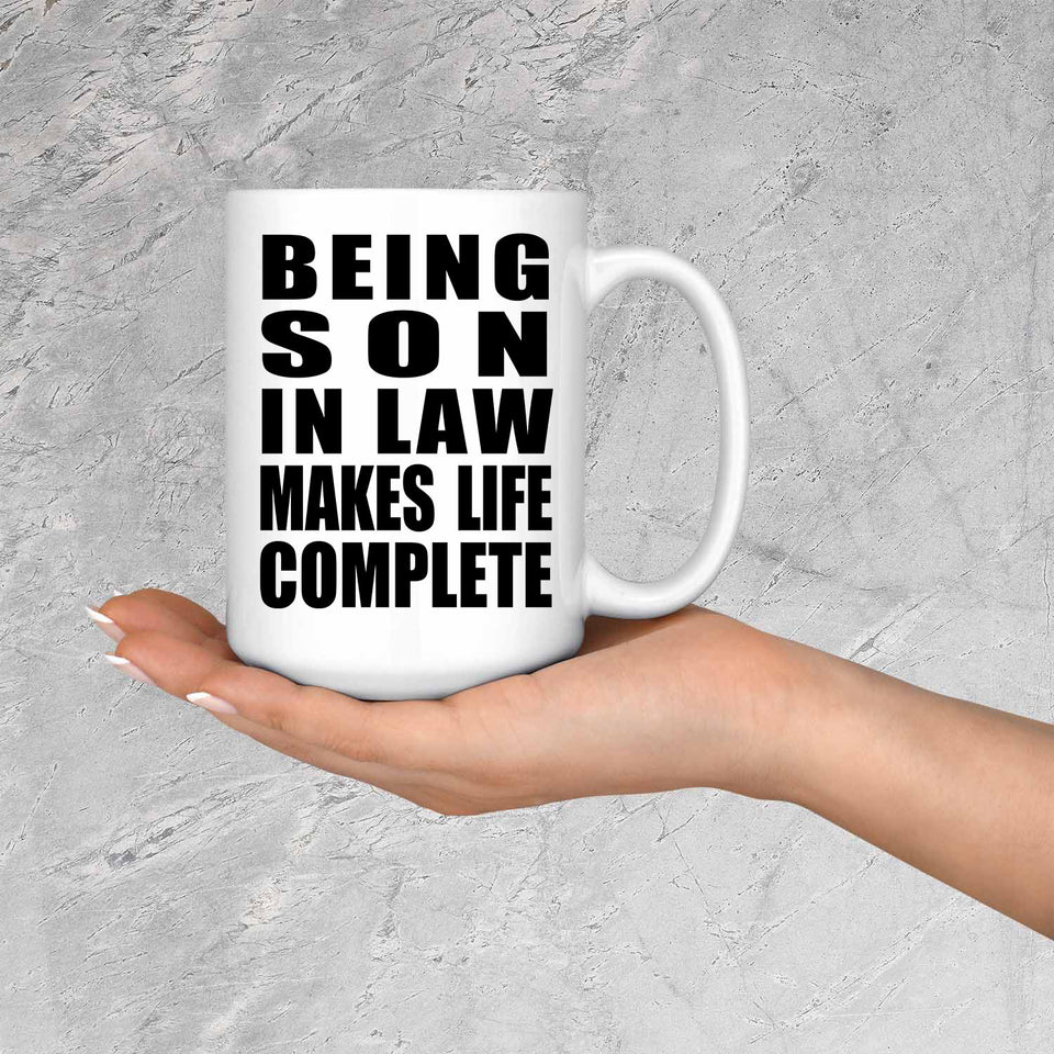 Being Son In Law Makes Life Complete - 15oz Coffee Mug