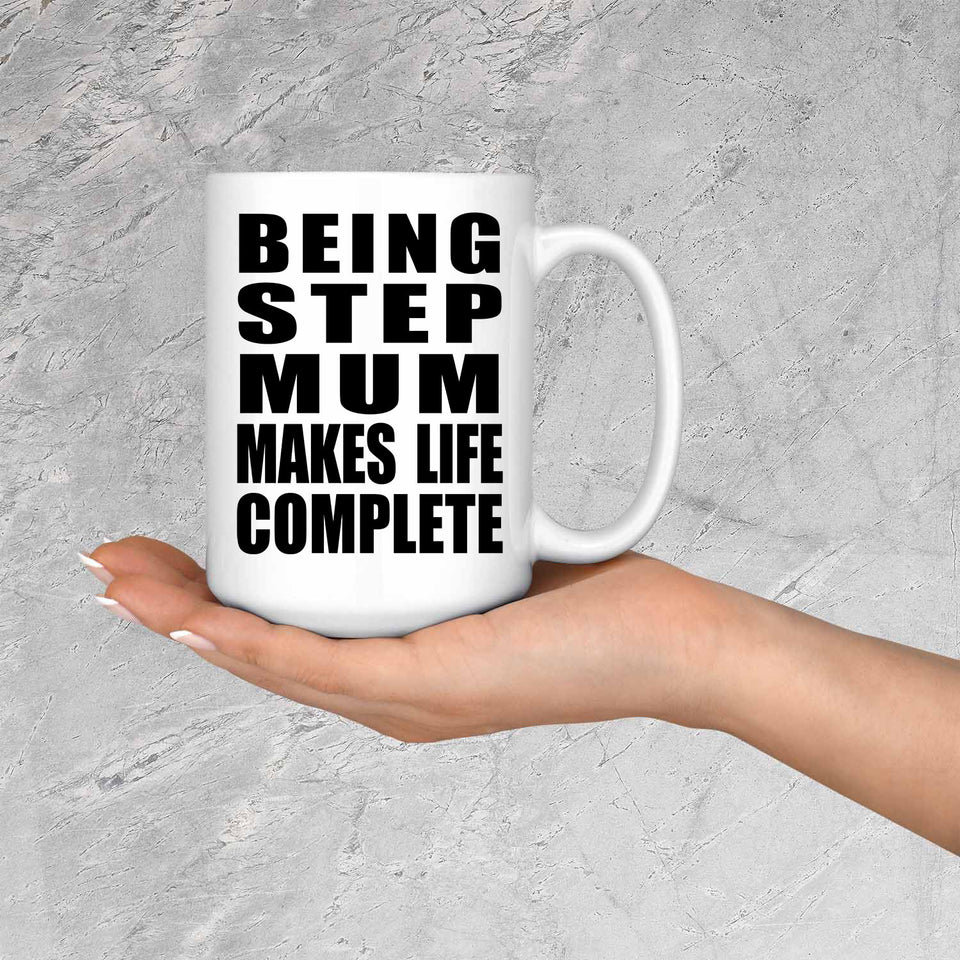 Being Step Mum Makes Life Complete - 15oz Coffee Mug