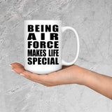 Being Air Force Makes Life Special - 15oz Coffee Mug