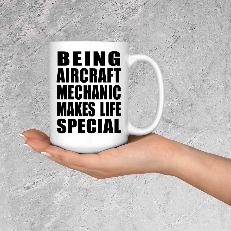 Being Aircraft Mechanic Makes Life Special - 15oz Coffee Mug