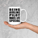 Being Airline Pilot Makes Life Special - 15oz Coffee Mug