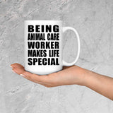 Being Animal Care Worker Makes Life Special - 15oz Coffee Mug