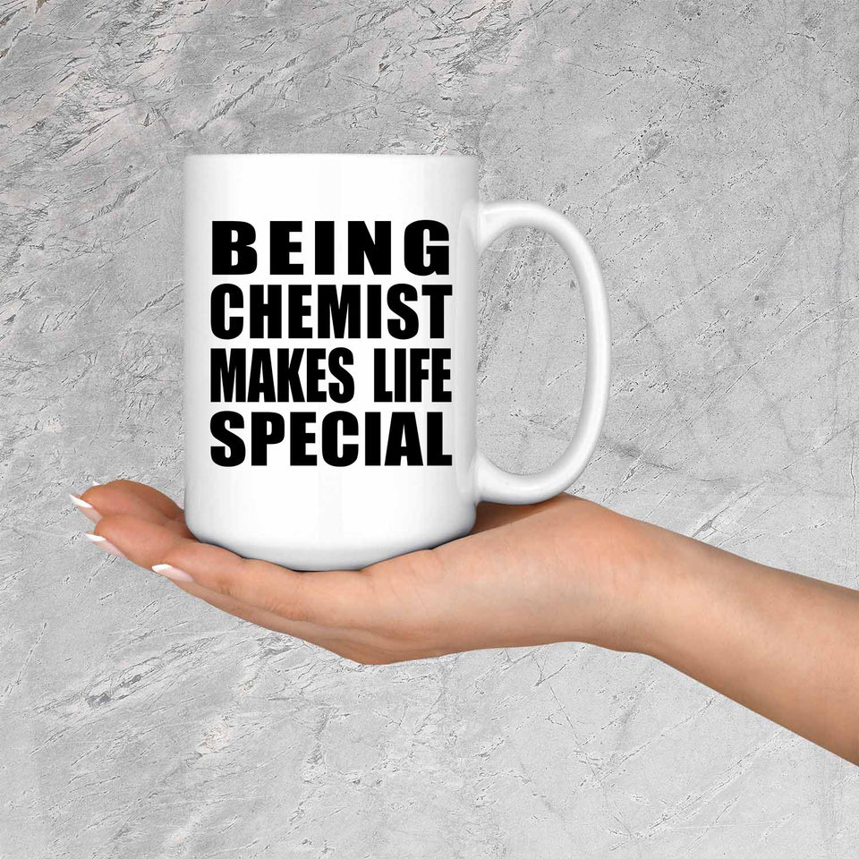 Being Chemist Makes Life Special - 15oz Coffee Mug