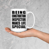 Being Construction Inspector Makes Life Special - 15oz Coffee Mug