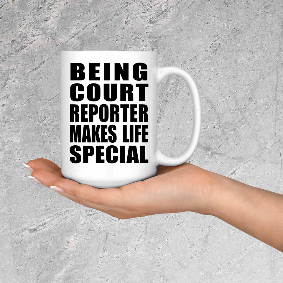 Being Court Reporter Makes Life Special - 15oz Coffee Mug