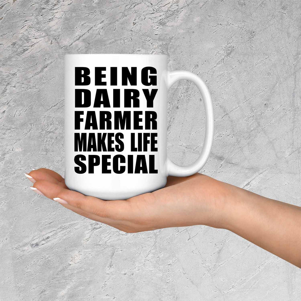 Being Dairy Farmer Makes Life Special - 15oz Coffee Mug