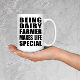 Being Dairy Farmer Makes Life Special - 15oz Coffee Mug