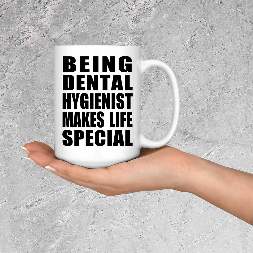 Being Dental Hygienist Makes Life Special - 15oz Coffee Mug