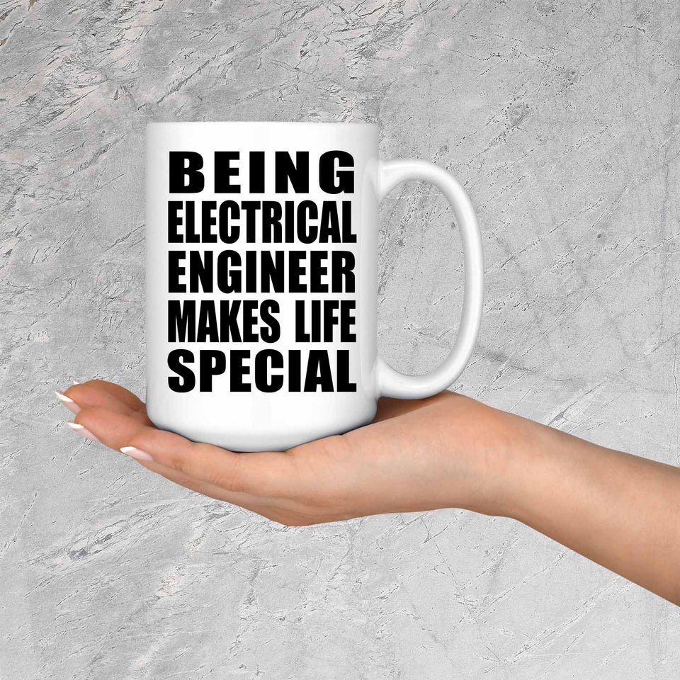 Being Electrical Engineer Makes Life Special - 15oz Coffee Mug