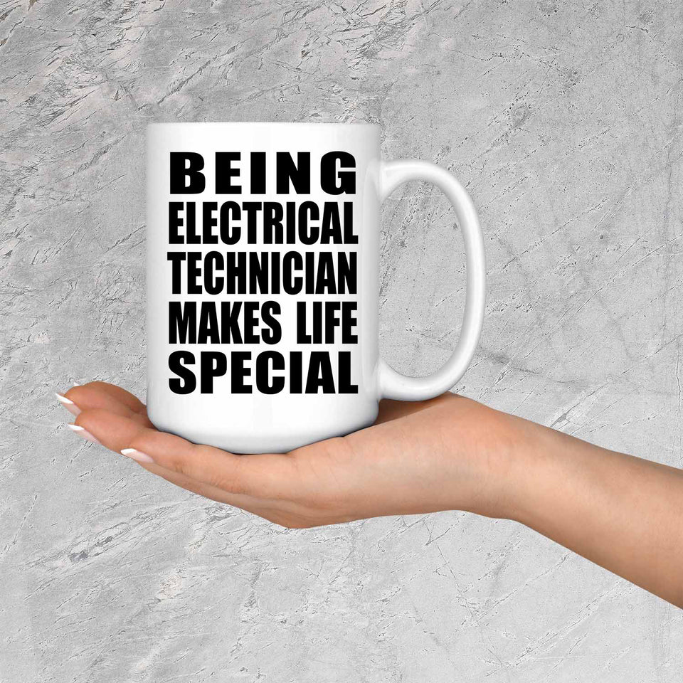 Being Electrical Technician Makes Life Special - 15oz Coffee Mug