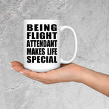 Being Flight Attendant Makes Life Special - 15oz Coffee Mug