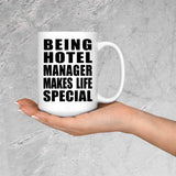 Being Hotel Manager Makes Life Special - 15oz Coffee Mug