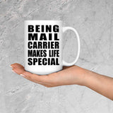 Being Mail Carrier Makes Life Special - 15oz Coffee Mug