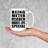 Being Meter Reader Makes Life Special - 15oz Coffee Mug