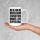 Being Museum Curator Makes Life Special - 15oz Coffee Mug