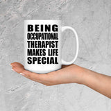Being Occupational Therapist Makes Life Special - 15oz Coffee Mug