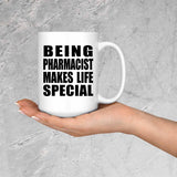 Being Pharmacist Makes Life Special - 15oz Coffee Mug