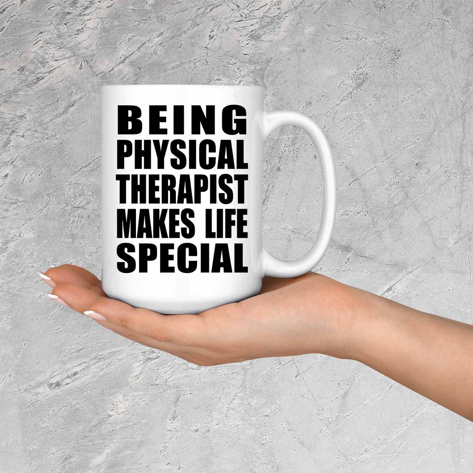 Being Physical Therapist Makes Life Special - 15oz Coffee Mug