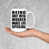 Being Sheet Metal Worker Makes Life Special - 15oz Coffee Mug
